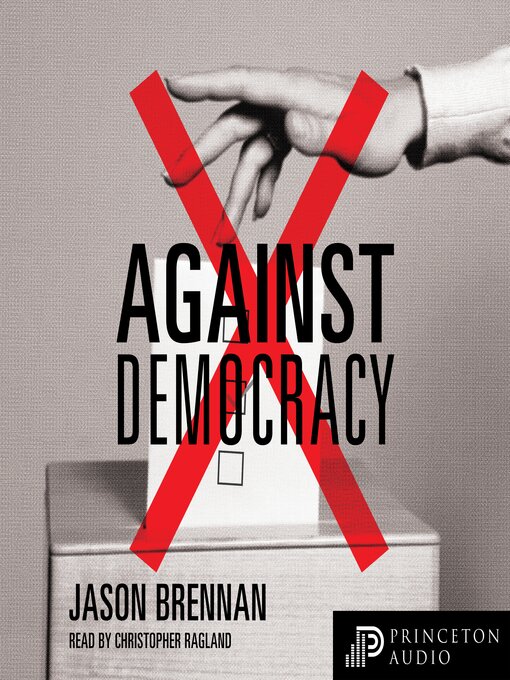 Title details for Against Democracy by Jason Brennan - Available